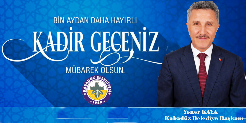 Kabadüz Belediye Başkanı Yener Kaya’dan Kadir Gecesi Mesajı