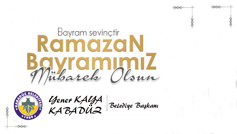 Kabadüz Belediye Başkanı Yener Kaya’dan Ramazan Bayramı Mesajı