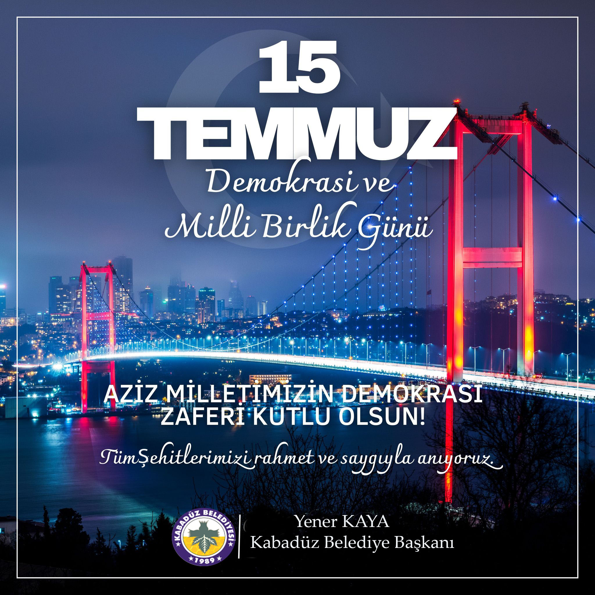 Belediye Başkanı Yener Kaya "15 Temmuz Demokrasi ve Milli Birlik Günü Mesajı"